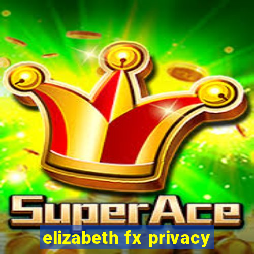 elizabeth fx privacy